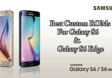 Best Custom ROMs For Galaxy S6 Galaxy S6 Edge