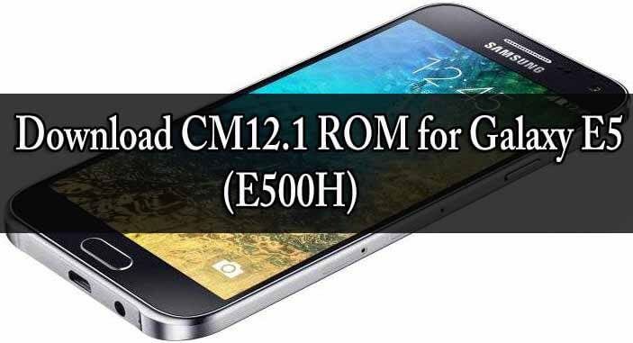Download CM12.1 ROM for Galaxy E5 (E500H)