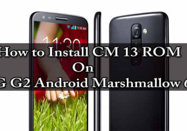 How to Install CM 13 ROM On LG G2 Android Marshmallow 6.0