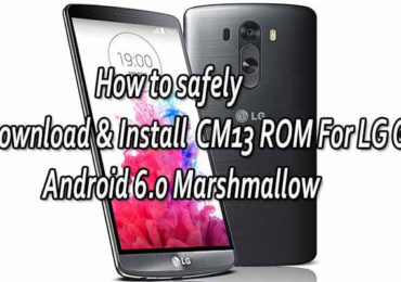 How to safely Download & Install CM13 ROM For LG G3 Android 6.0 Marshmallow