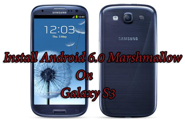 Install Android 6.0 Marshmallow On Galaxy S3