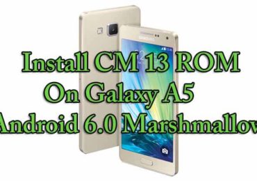 Install CM 13 ROM On Galaxy A5 Android Marshmallow