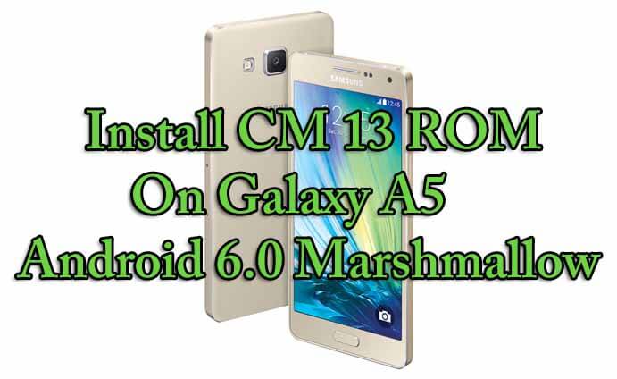Install CM 13 ROM On Galaxy A5 Android Marshmallow