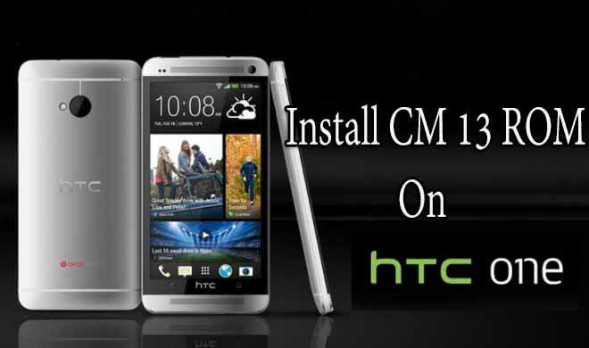 Download & Install Cyanogenmod 13 (CM 13) Rom On HTC One M7 Android Marshmallow 6.0
