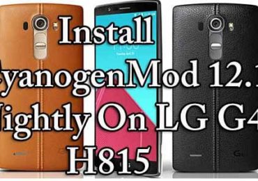 How to Install CyanogenMod 12.1 Nightly On LG G4 H815