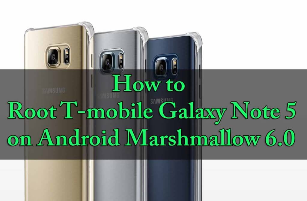 Root T-mobile Galaxy Note 5 on Android Marshmallow 6.0