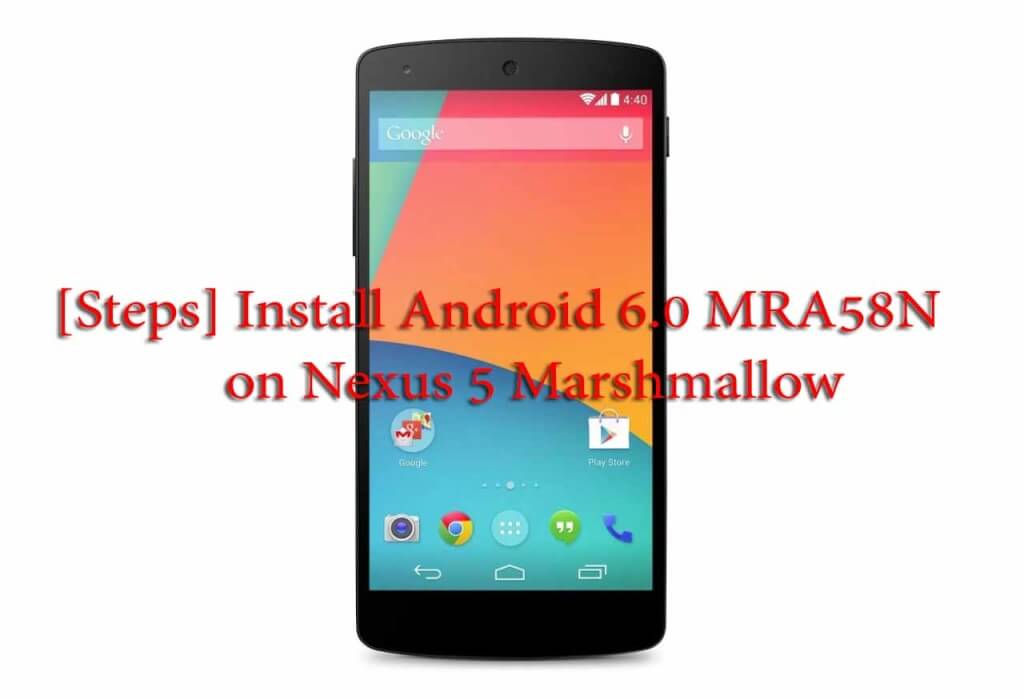 [Steps] Install Android 6.0 MRA58N on Nexus 5 Marshmallow