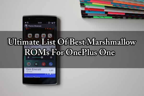 Ultimate List Of Best Marshmallow ROMs For OnePlus One