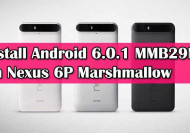 Install Android 6.0.1 MMB29M On Nexus 6P Marshmallow