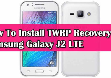 How To Install TWRP Recovery On Samsung Galaxy J2 LTE