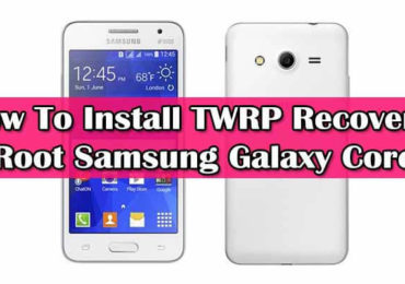 Install TWRP Recovery & Root Samsung Galaxy Core 2
