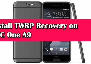 How To Install TWRP Recovery on HTC One A9