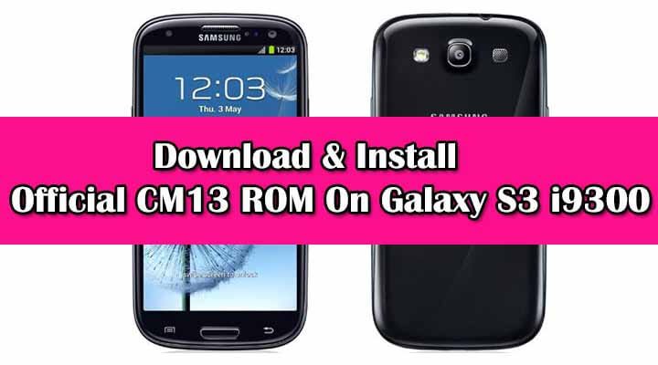 Install Official CM13 ROM On Galaxy S3 i9300 
