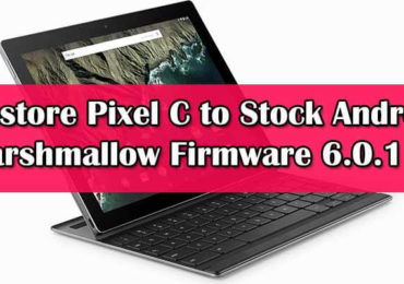 How To Restore Pixel C to Stock Android Marshmallow Firmware 6.0.1