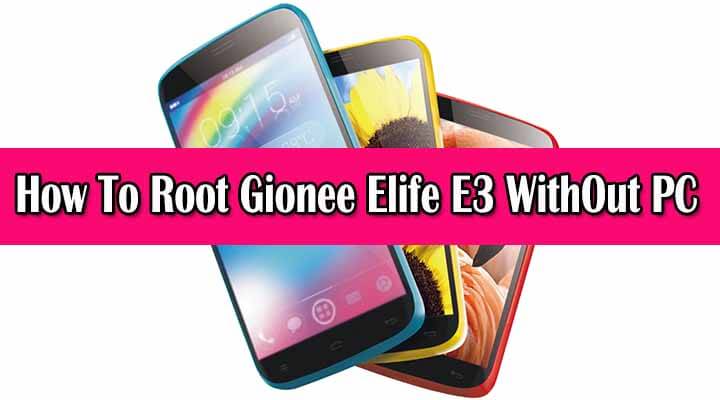 Safely Root Gionee Elife E3