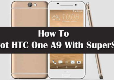 How To Root HTC One A9