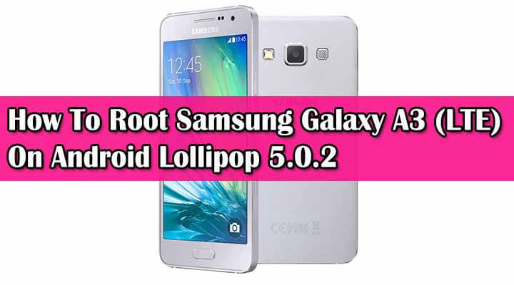 Root Samsung Galaxy A3 On Android Lollipop