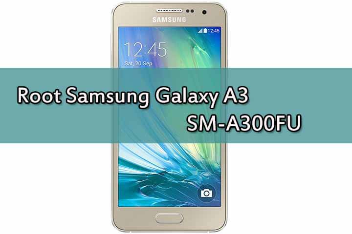 Root Samsung Galaxy A3 SM-A300FU