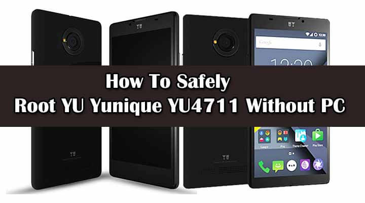 Safely Root YU Yunique YU4711 Without PC