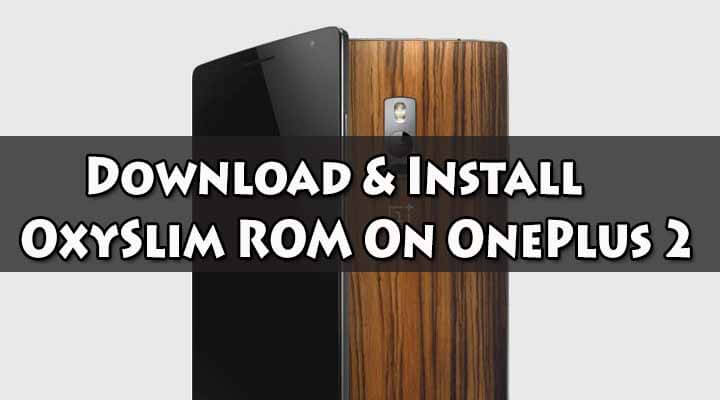 Download & Install OxySlim ROM On OnePlus 2