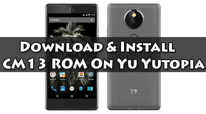 Install CM13 ROM On Yu Yutopia Android Marshmallow 6.0