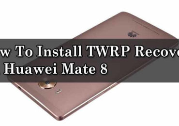TWRP Recovery On Huawei Mate 8