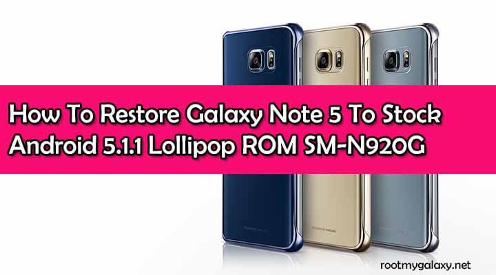Restore Galaxy Note 5 To Stock Android 5.1.1 Lollipop ROM SM-N920G