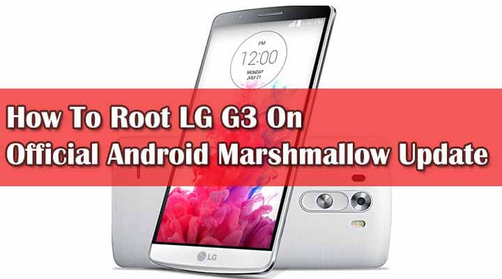 Root LG G3 Android Marshmallow 6.0 30B Firmware