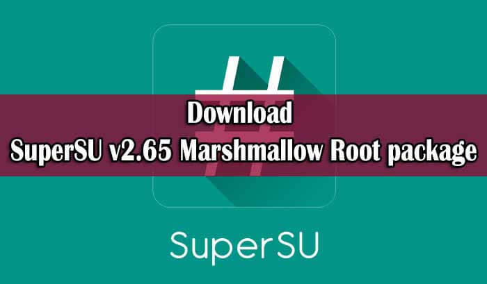 Download SuperSU v2.65 Marshmallow Root package