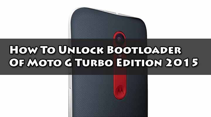 Unlock Bootloader Of Moto G Turbo Edition 2015