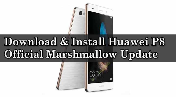 Download & Install Huawei P8 Official Marshmallow Update