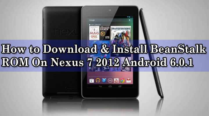 How to Download & Install BeanStalk ROM On Nexus 7 2012 Android 6.0.1