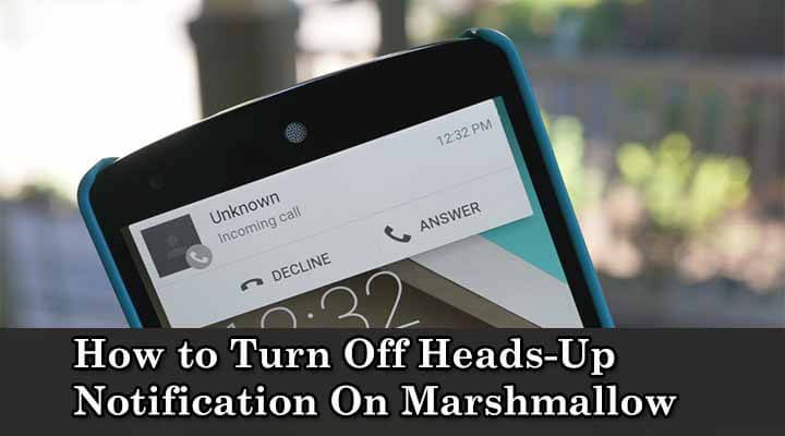 How to Turn Off Heads-Up Notification On Marshmallow