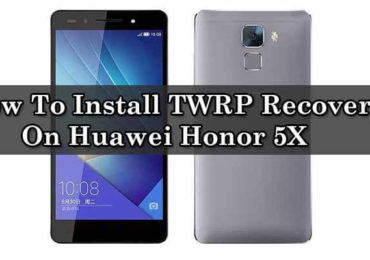 Install TWRP Recovery On Huawei Honor 5X