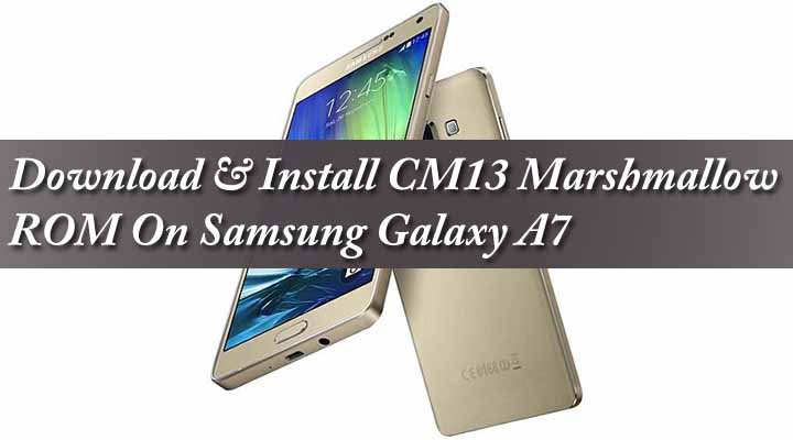 Download & Install CM13 Marshmallow ROM On Samsung Galaxy A7
