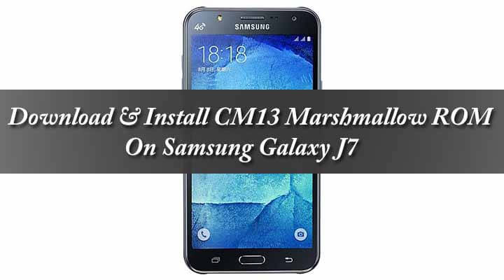 Download & Install CM13 Marshmallow ROM On Samsung Galaxy J7