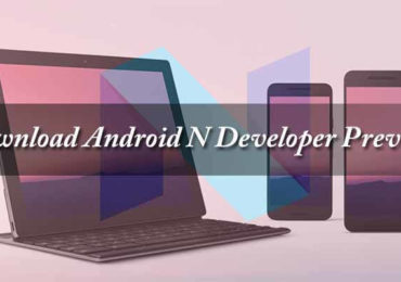 Download Android N Developer Preview for Nexus 5X, 6, 6P, 9, 9G, Nexus Player and Pixel C