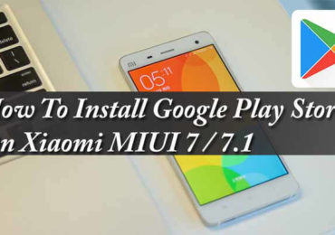 How To Install Google Play Store On Xiaomi MIUI 7 / 7.1