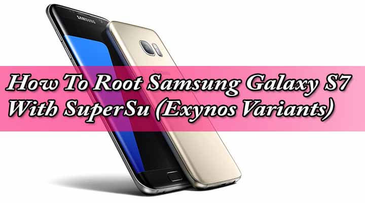 How To Root Samsung Galaxy S7 With SuperSu