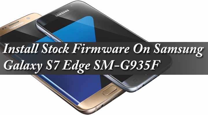 Download & Install Stock Firmware On Samsung Galaxy S7 Edge SM-G935F