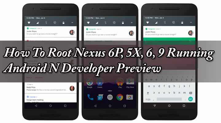 Root Nexus 6P, 5X, 6, 9 Running On Android N Developer Preview