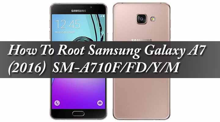 Root Samsung Galaxy A7 (2016) SM-A710F/FD/Y/M