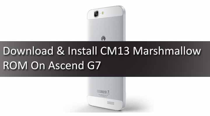 Download & Install CM13 Marshmallow ROM On Ascend G760