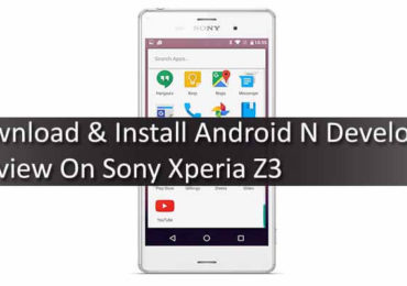 Download Install Android N Developer Preview On Sony Xperia Z3