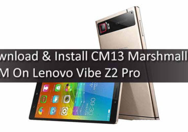 Download Install CM13 Marshmallow ROM On Lenovo Vibe Z2 Pro