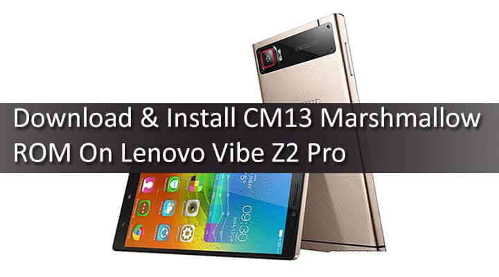 Download & Install CM13 Marshmallow ROM On Lenovo Vibe Z2 Pro