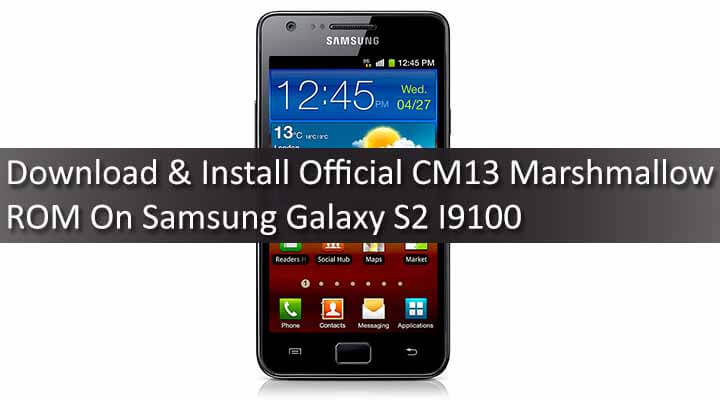 Download & Install Official CM13 Marshmallow ROM On Samsung Galaxy S2 I9100