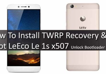 How To Install TWRP Recovery & Root LeEco Le 1s x507