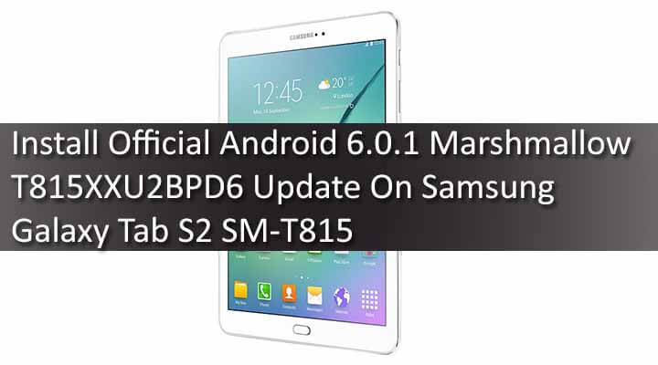 Install Official Android 6.0.1 Marshmallow T815XXU2BPD6 Update On Samsung Galaxy Tab S2 SM-T815