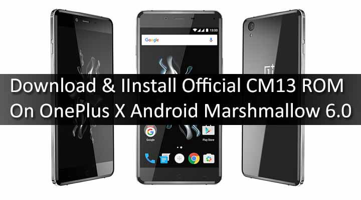 Download & Install Official CM13 ROM On OnePlus X Android Marshmallow 6.0